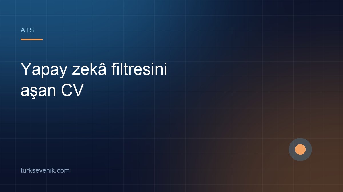 Yapay Zeka Çağında ATS Duvarını Aşan CV